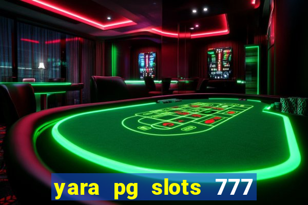yara pg slots 777 paga mesmo